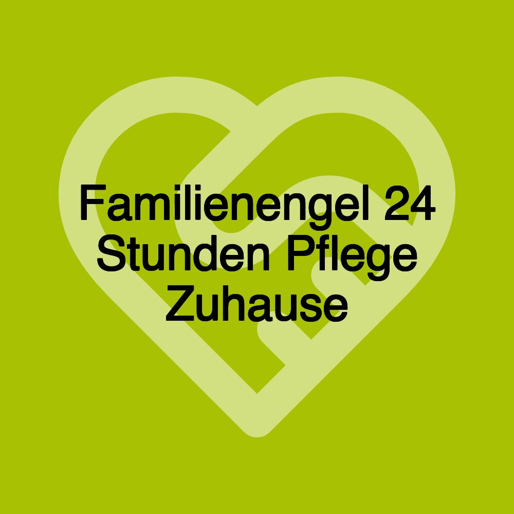 Familienengel 24 Stunden Pflege Zuhause