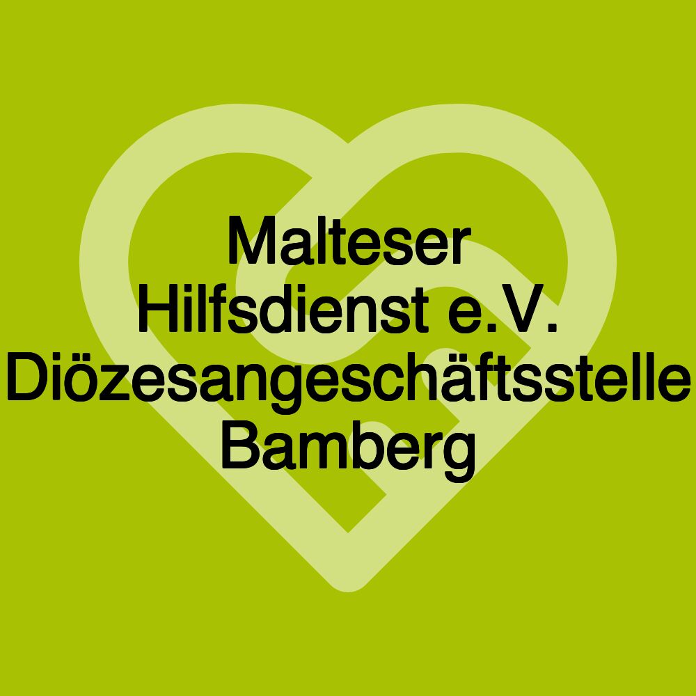 Malteser Hilfsdienst e.V. Diözesangeschäftsstelle Bamberg