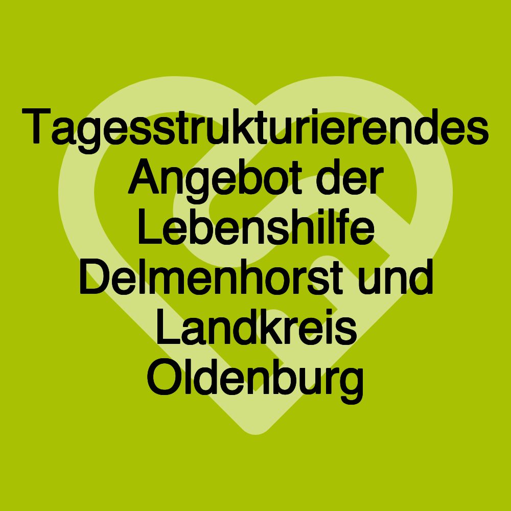 Tagesstrukturierendes Angebot der Lebenshilfe Delmenhorst und Landkreis Oldenburg