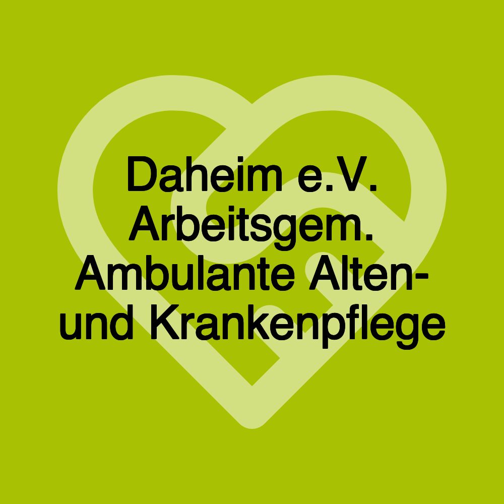 Daheim e.V. Arbeitsgem. Ambulante Alten- und Krankenpflege