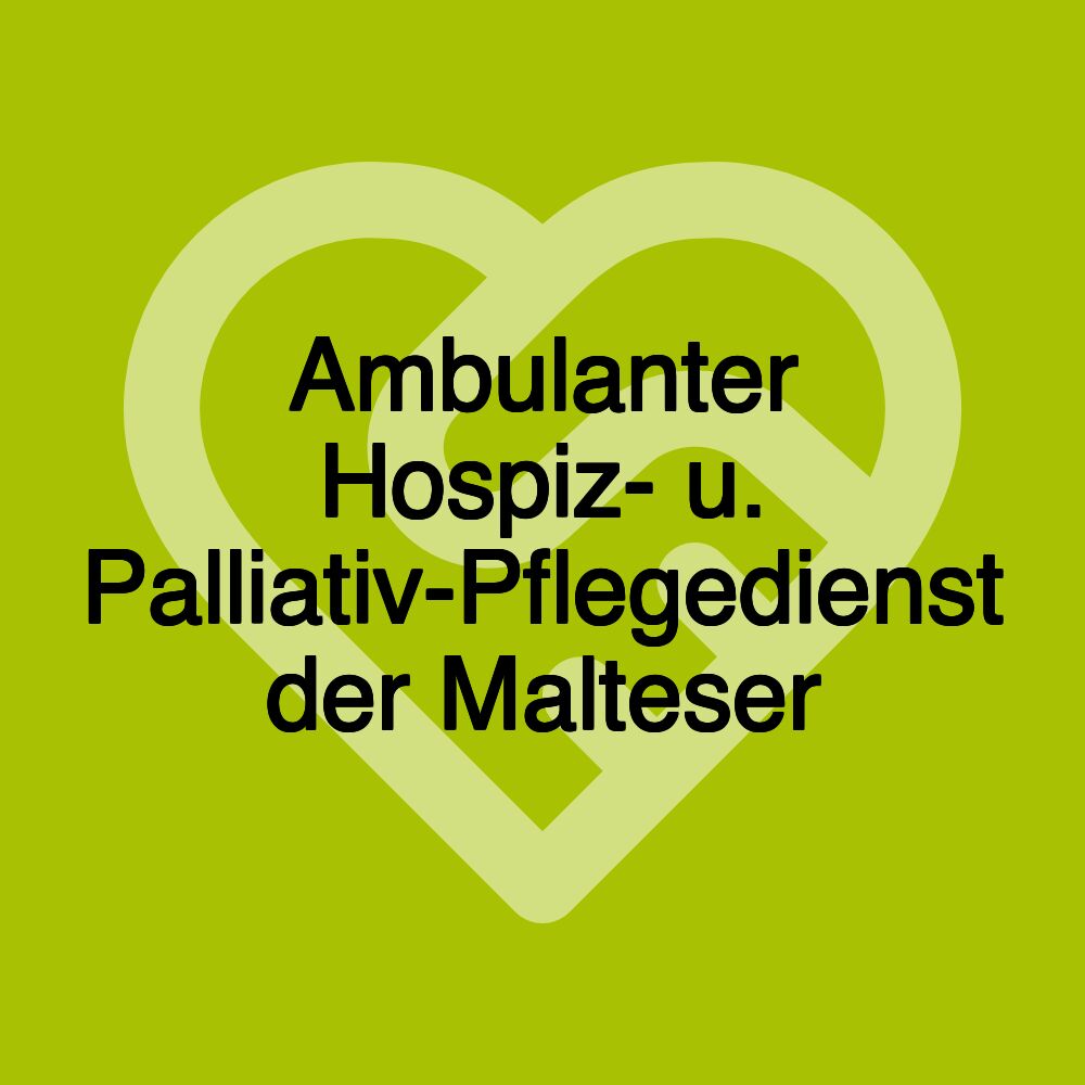 Ambulanter Hospiz- u. Palliativ-Pflegedienst der Malteser