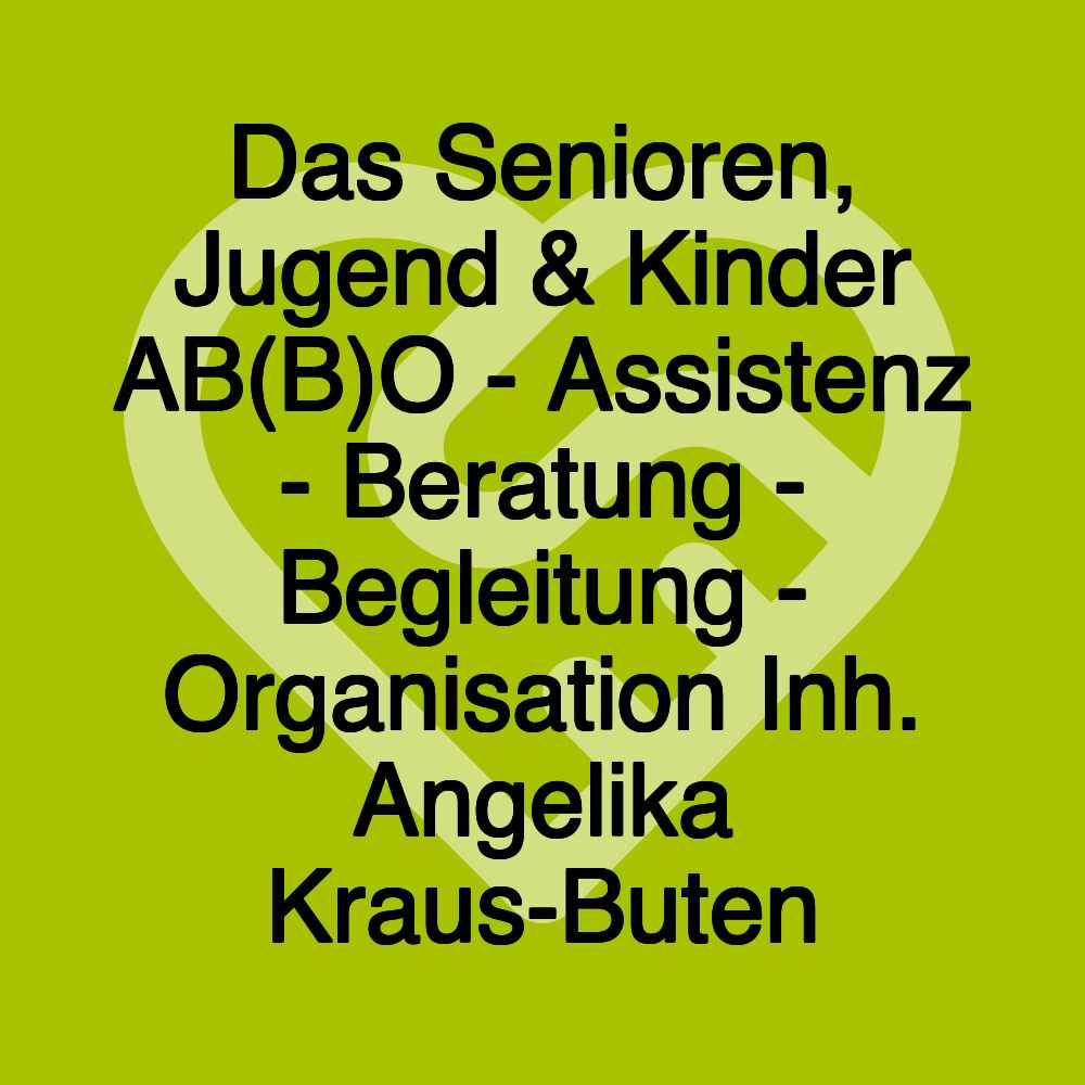 Das Senioren, Jugend & Kinder AB(B)O - Assistenz - Beratung - Begleitung - Organisation Inh. Angelika Kraus-Buten