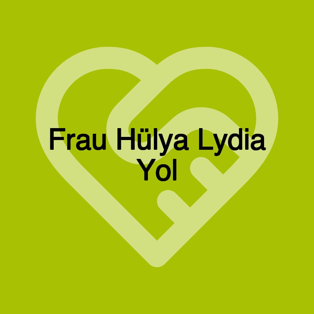 Frau Hülya Lydia Yol