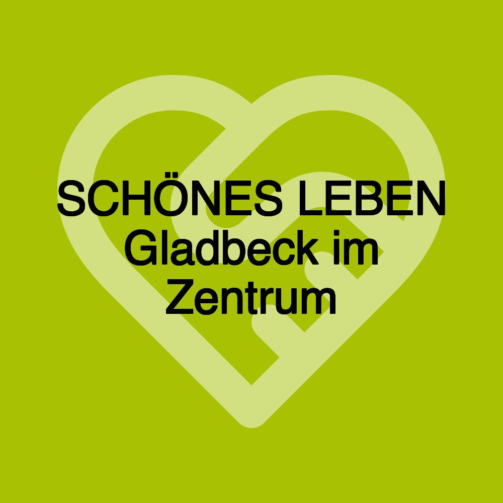 SCHÖNES LEBEN Gladbeck im Zentrum