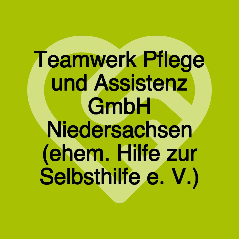 Teamwerk Pflege und Assistenz GmbH Niedersachsen (ehem. Hilfe zur Selbsthilfe e. V.)