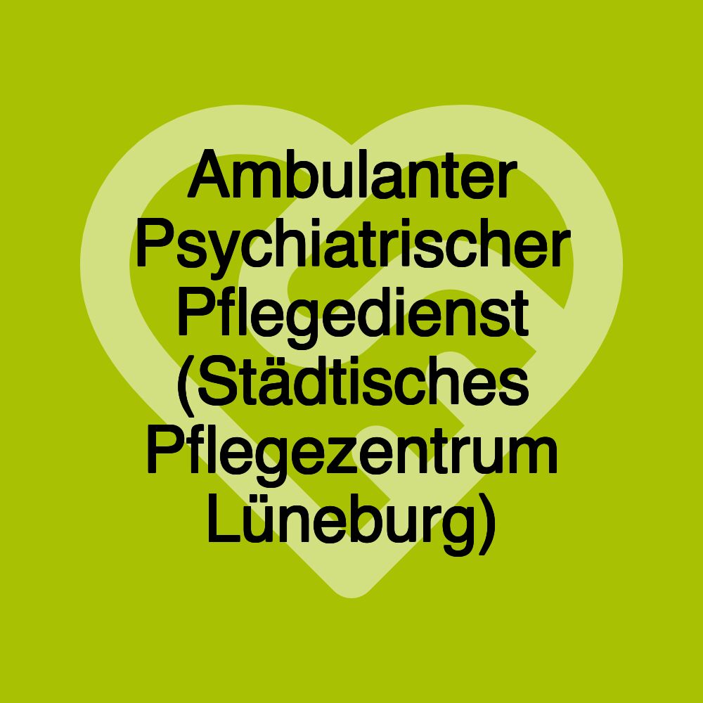 Ambulanter Psychiatrischer Pflegedienst (Städtisches Pflegezentrum Lüneburg)