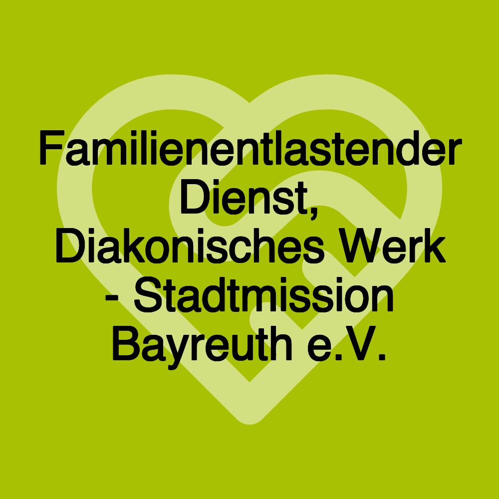 Familienentlastender Dienst, Diakonisches Werk - Stadtmission Bayreuth e.V.