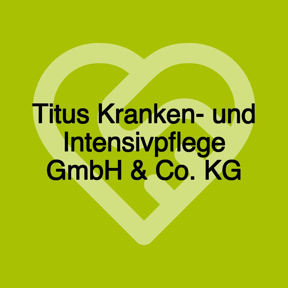 Titus Kranken- und Intensivpflege GmbH & Co. KG