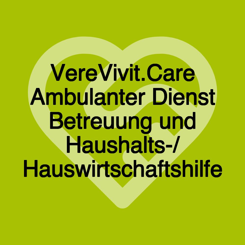 VereVivit.Care Ambulanter Dienst Betreuung und Haushalts-/ Hauswirtschaftshilfe