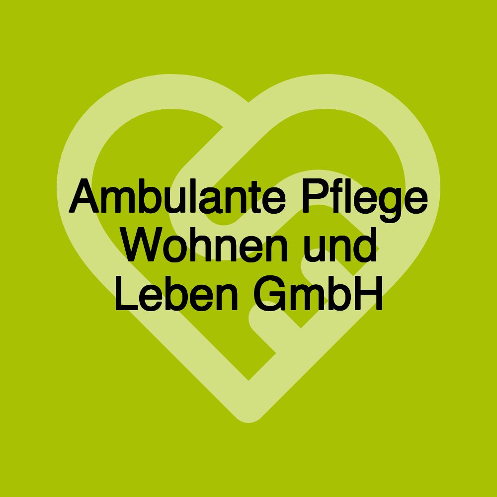 Ambulante Pflege Wohnen und Leben GmbH