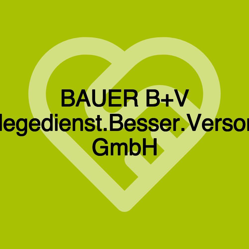 BAUER B+V Pflegedienst.Besser.Versorgt GmbH