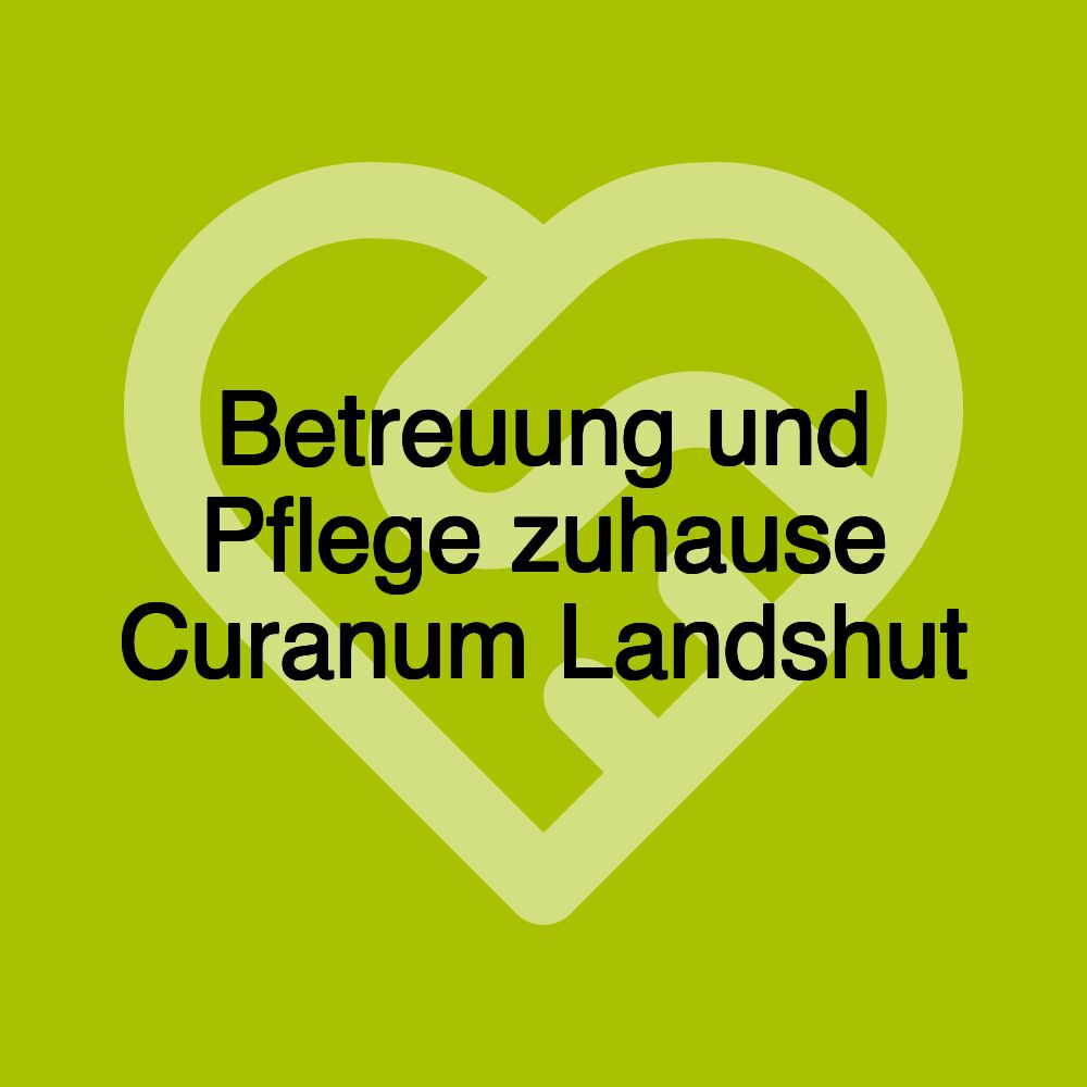 Betreuung und Pflege zuhause Curanum Landshut