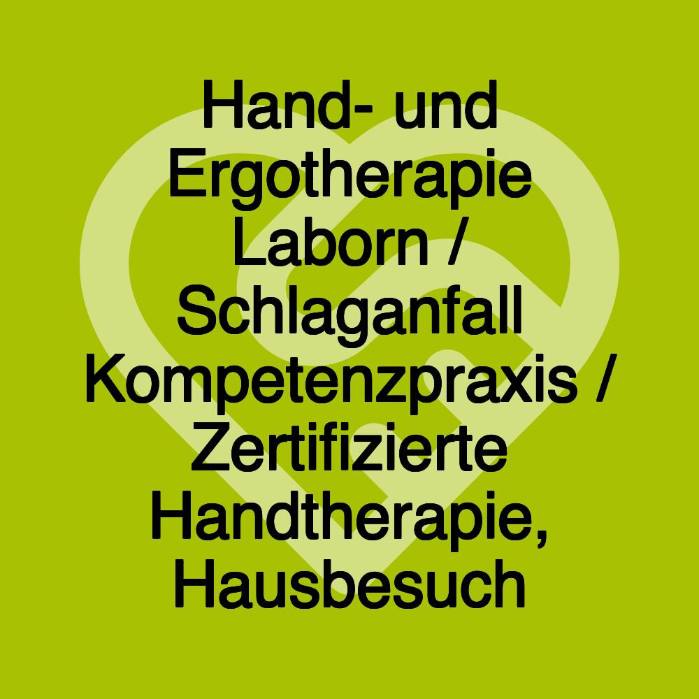 Hand- und Ergotherapie Laborn / Schlaganfall Kompetenzpraxis / Zertifizierte Handtherapie, Hausbesuch