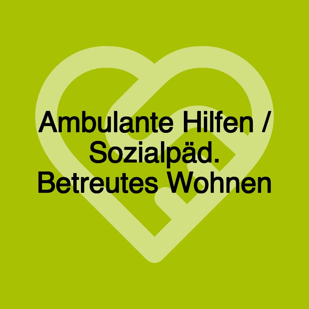 Ambulante Hilfen / Sozialpäd. Betreutes Wohnen