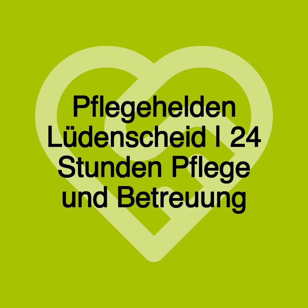 Pflegehelden Lüdenscheid | 24 Stunden Pflege und Betreuung