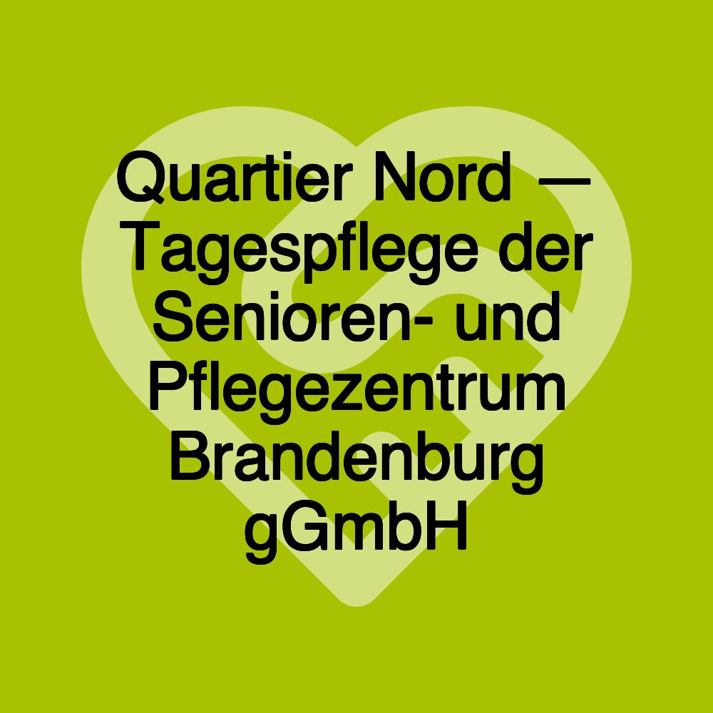 Quartier Nord — Tagespflege der Senioren- und Pflegezentrum Brandenburg gGmbH