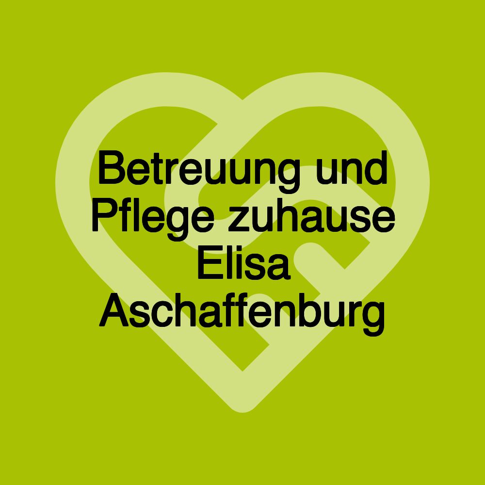 Betreuung und Pflege zuhause Elisa Aschaffenburg