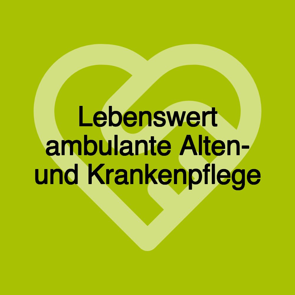 Lebenswert ambulante Alten- und Krankenpflege