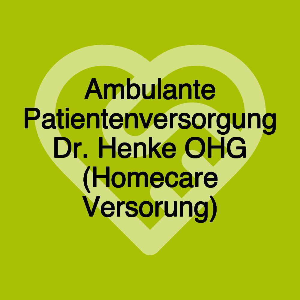 Ambulante Patientenversorgung Dr. Henke OHG (Homecare Versorung)