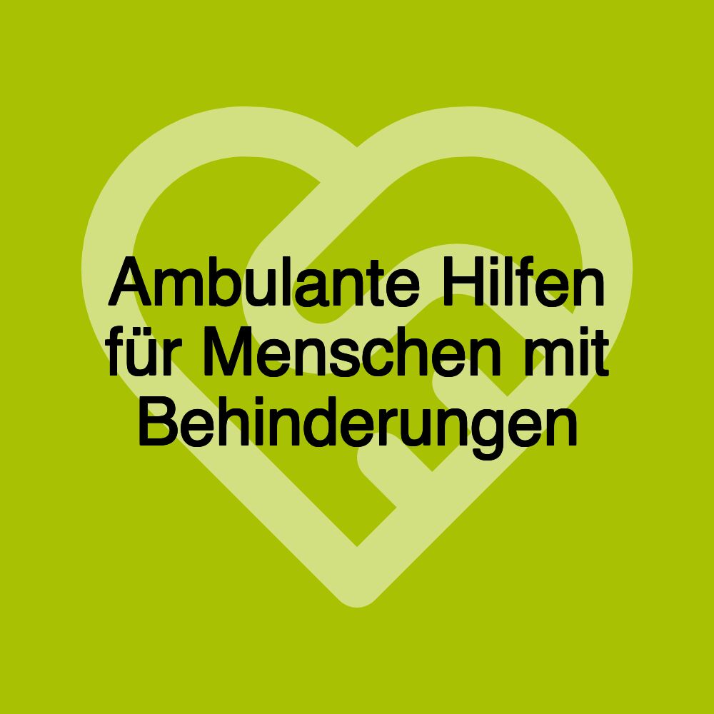 Ambulante Hilfen für Menschen mit Behinderungen