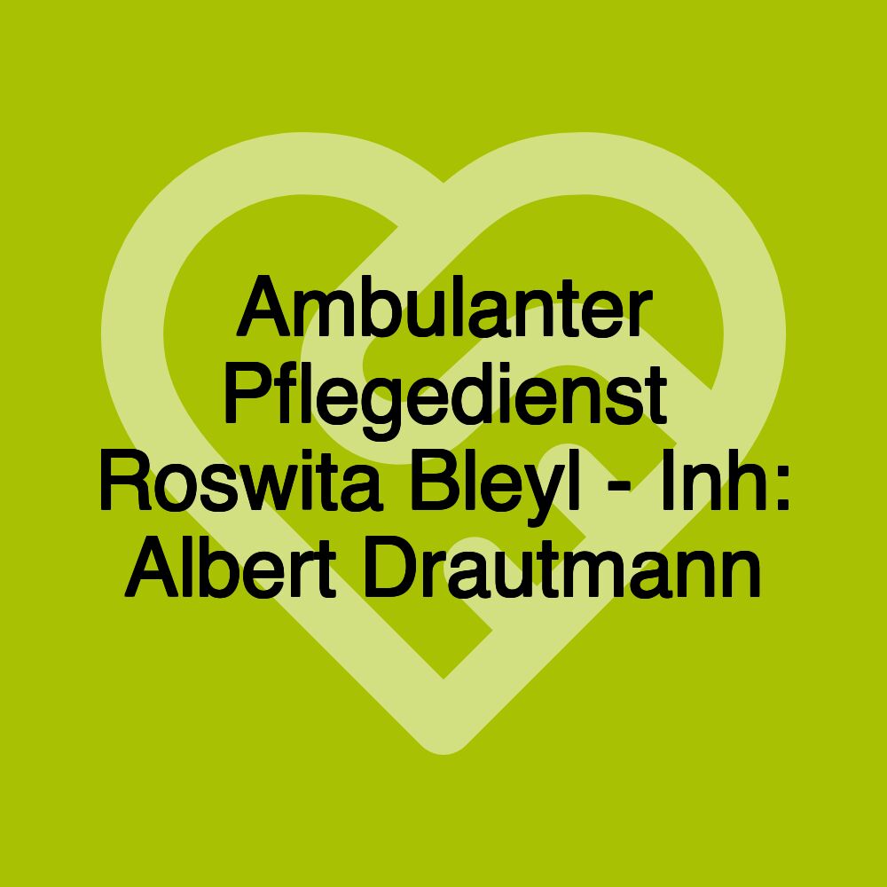 Ambulanter Pflegedienst Roswita Bleyl - Inh: Albert Drautmann