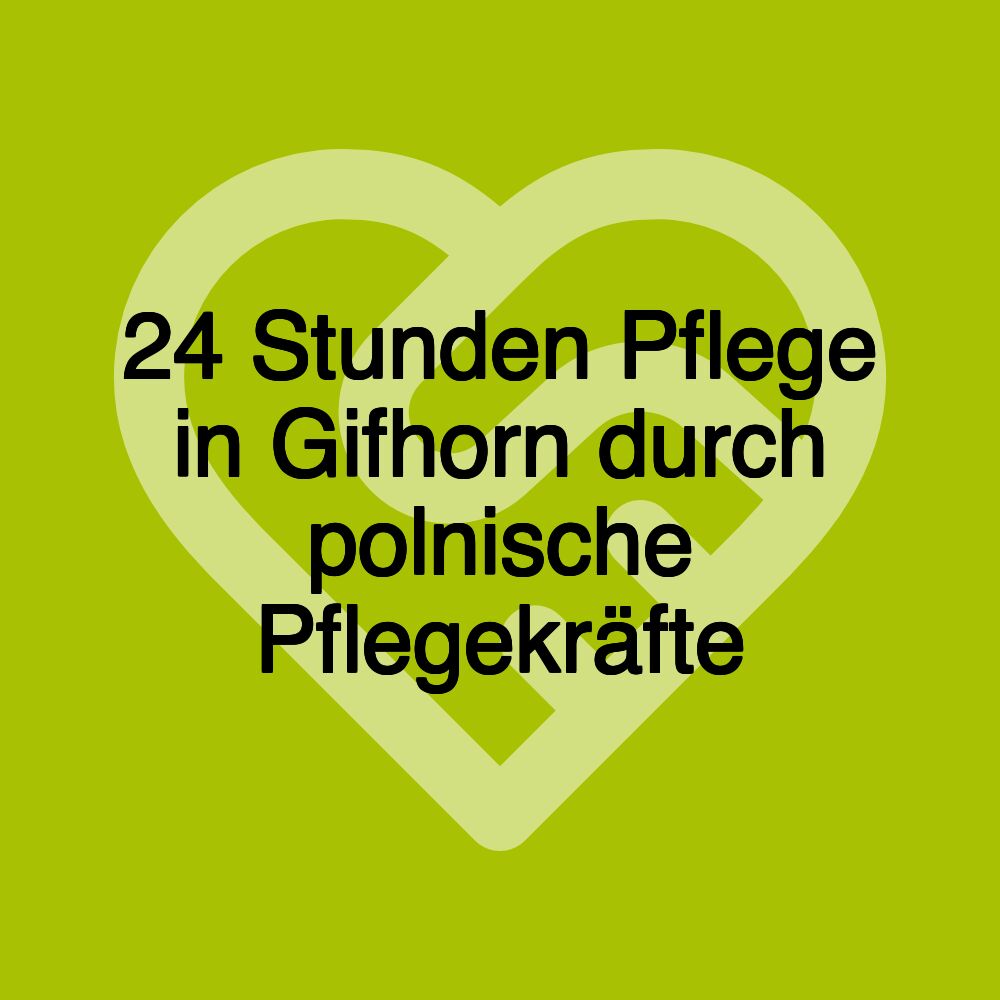 24 Stunden Pflege in Gifhorn durch polnische Pflegekräfte