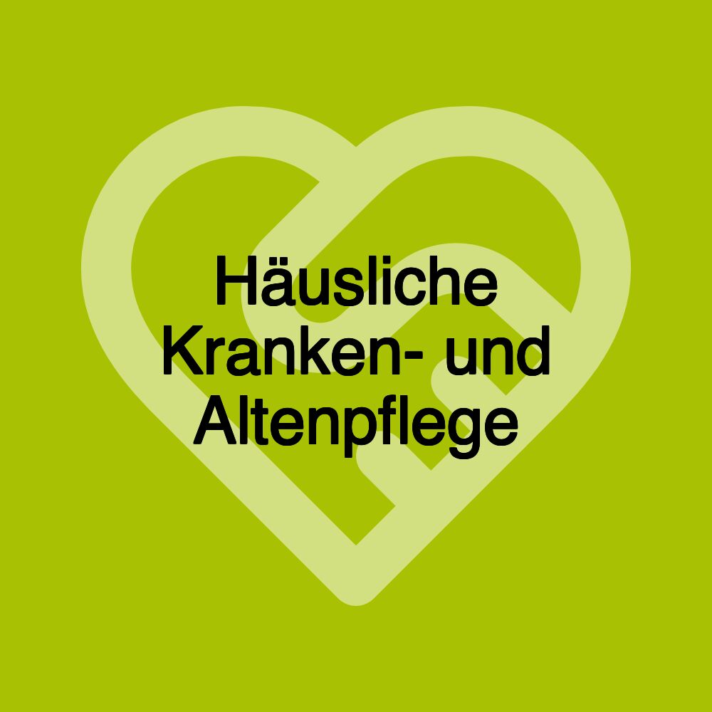 Häusliche Kranken- und Altenpflege