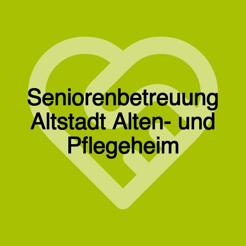 Seniorenbetreuung Altstadt Alten- und Pflegeheim