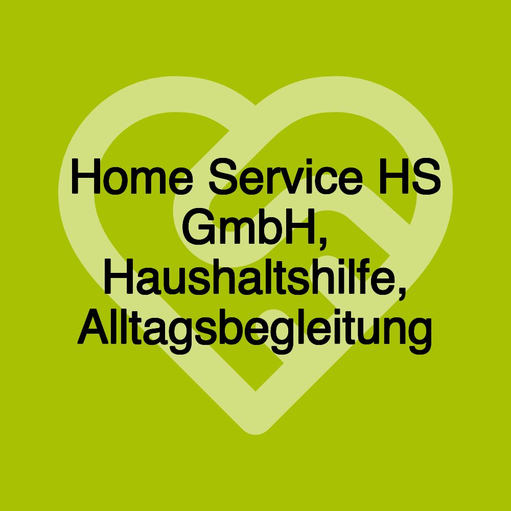 Home Service HS GmbH, Haushaltshilfe, Alltagsbegleitung