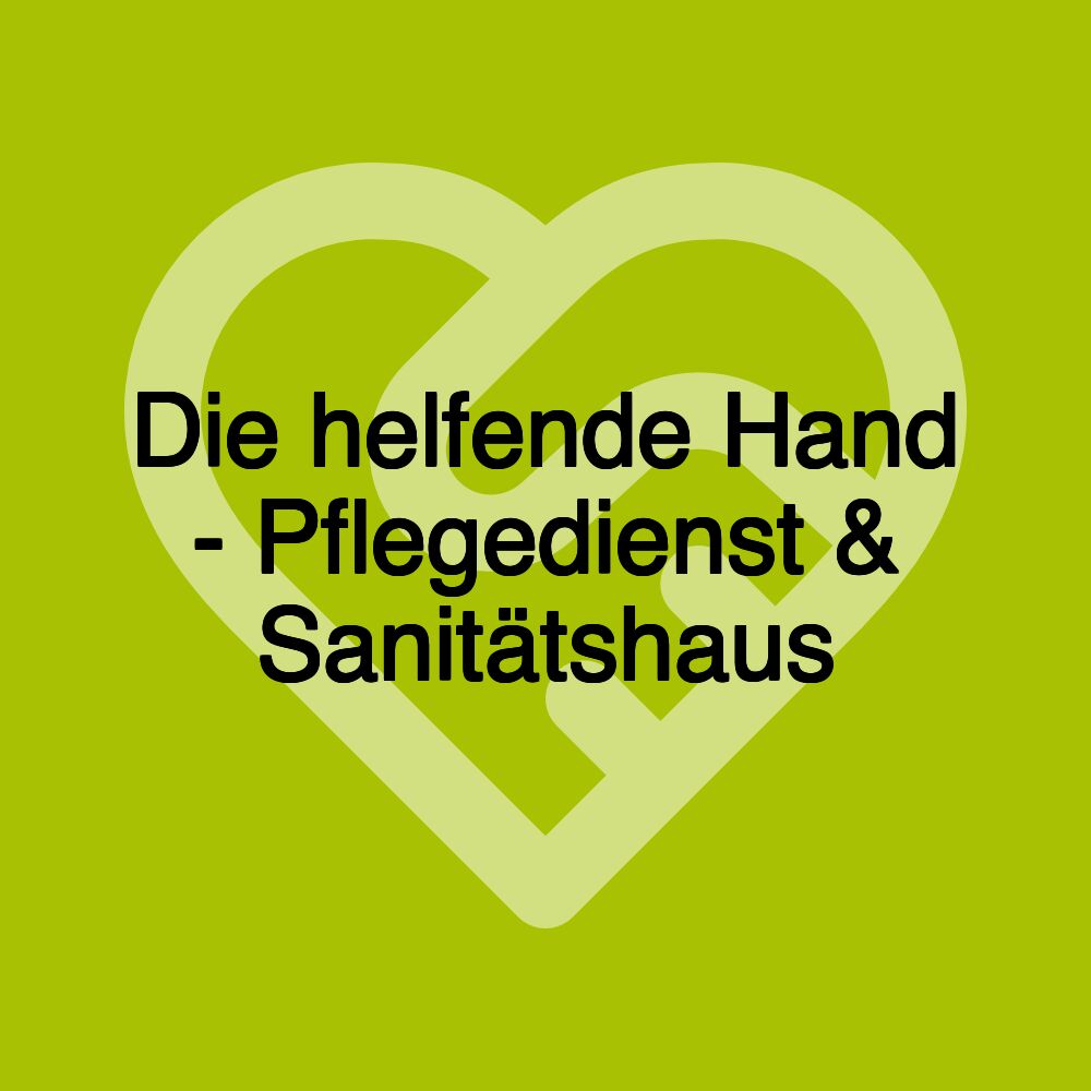 Die helfende Hand - Pflegedienst & Sanitätshaus