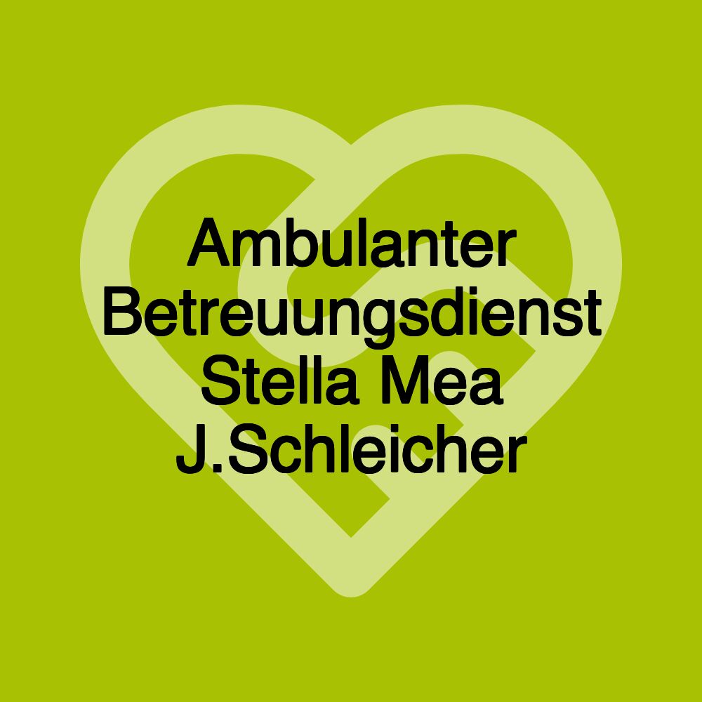 Ambulanter Betreuungsdienst Stella Mea J.Schleicher