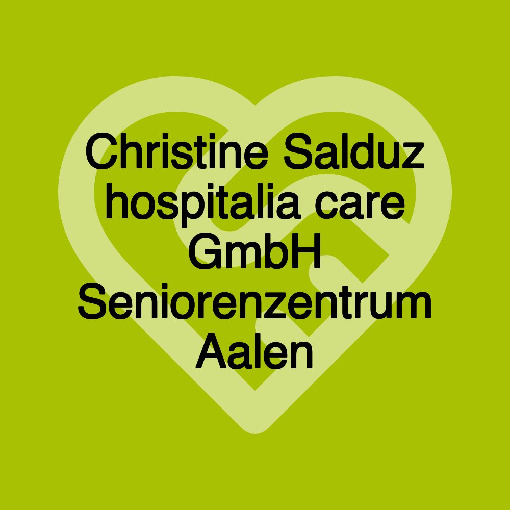 Christine Salduz hospitalia care GmbH Seniorenzentrum Aalen