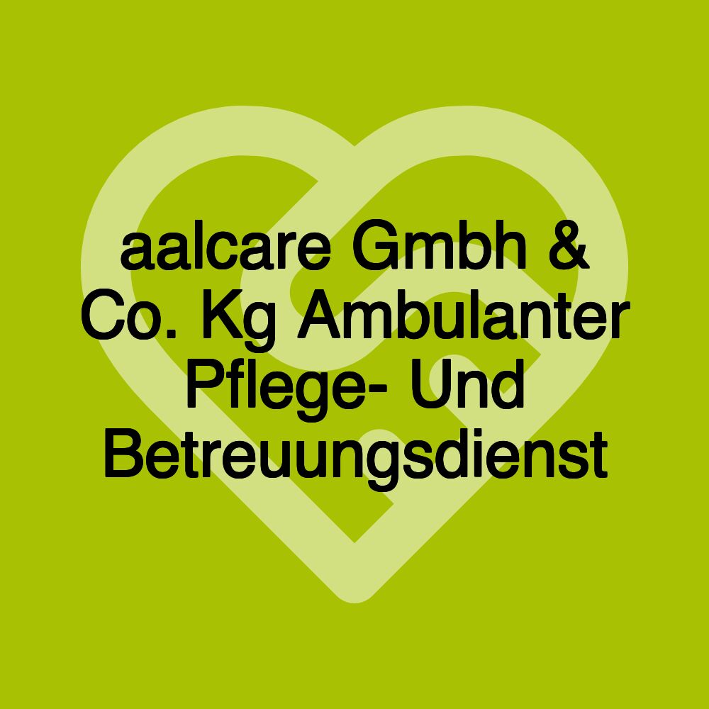 aalcare Gmbh & Co. Kg Ambulanter Pflege- Und Betreuungsdienst