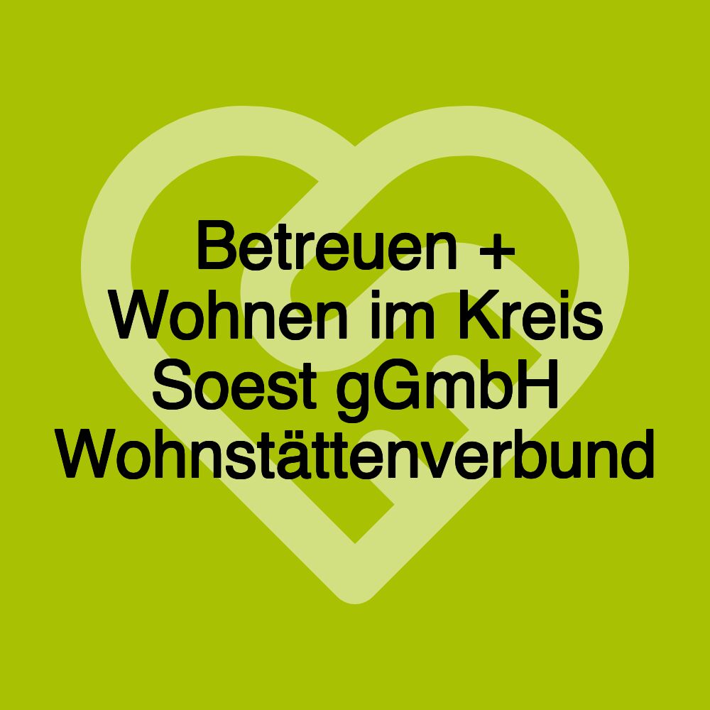 Betreuen + Wohnen im Kreis Soest gGmbH Wohnstättenverbund