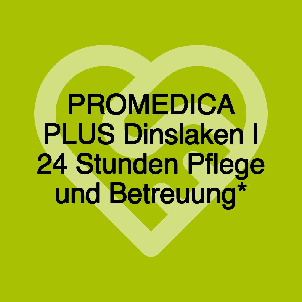 PROMEDICA PLUS Dinslaken | 24 Stunden Pflege und Betreuung*