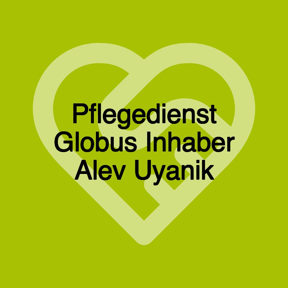 Pflegedienst Globus Inhaber Alev Uyanik