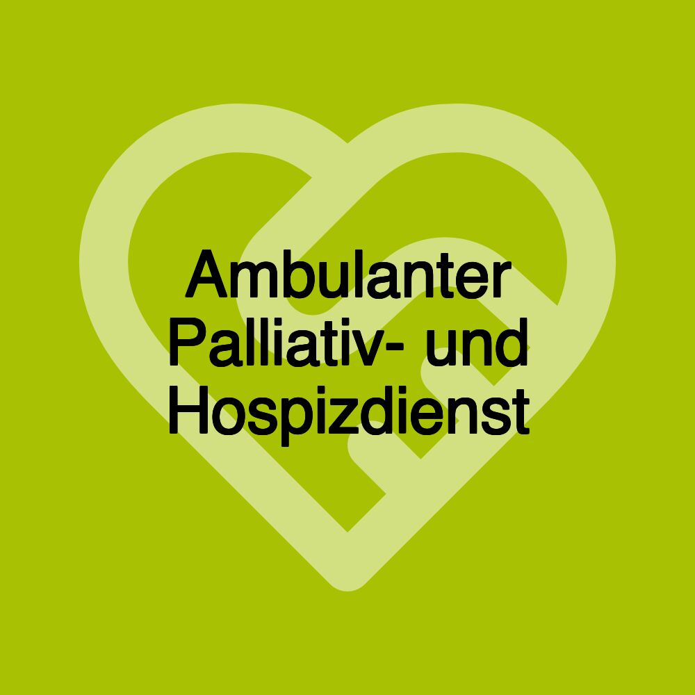 Ambulanter Palliativ- und Hospizdienst