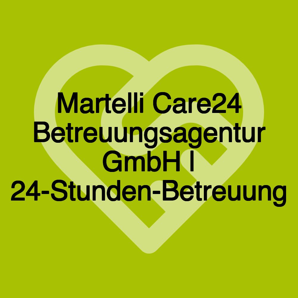 Martelli Care24 Betreuungsagentur GmbH | 24-Stunden-Betreuung