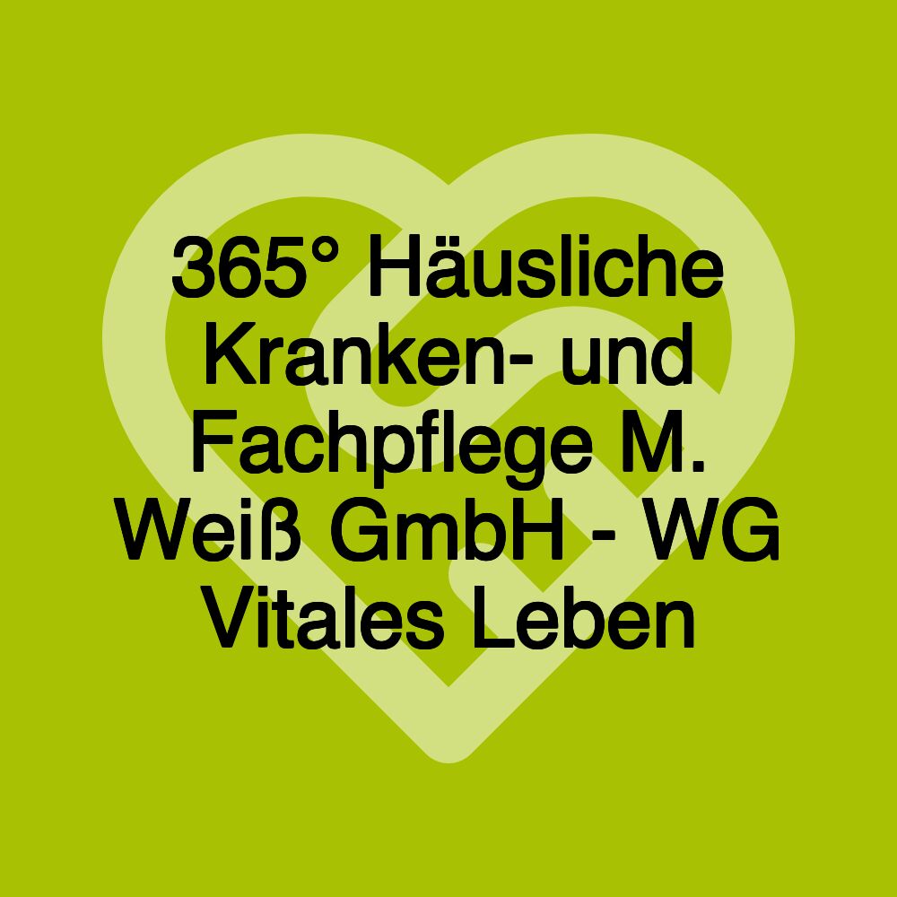 365° Häusliche Kranken- und Fachpflege M. Weiß GmbH - WG Vitales Leben