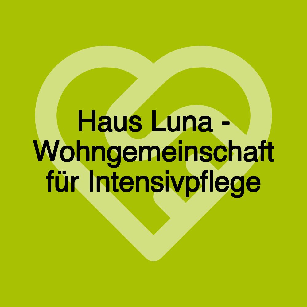 Haus Luna - Wohngemeinschaft für Intensivpflege