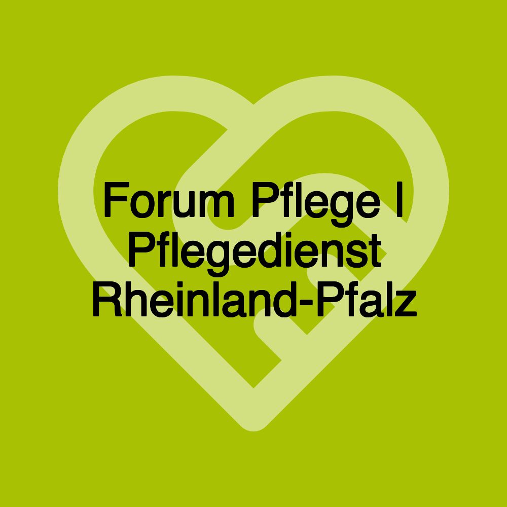 Forum Pflege | Pflegedienst Rheinland-Pfalz