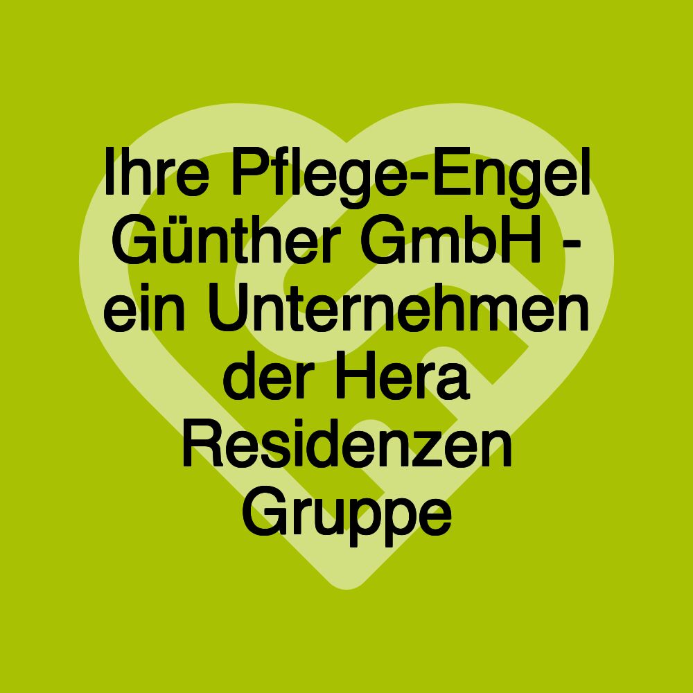 Ihre Pflege-Engel Günther GmbH - ein Unternehmen der Hera Residenzen Gruppe