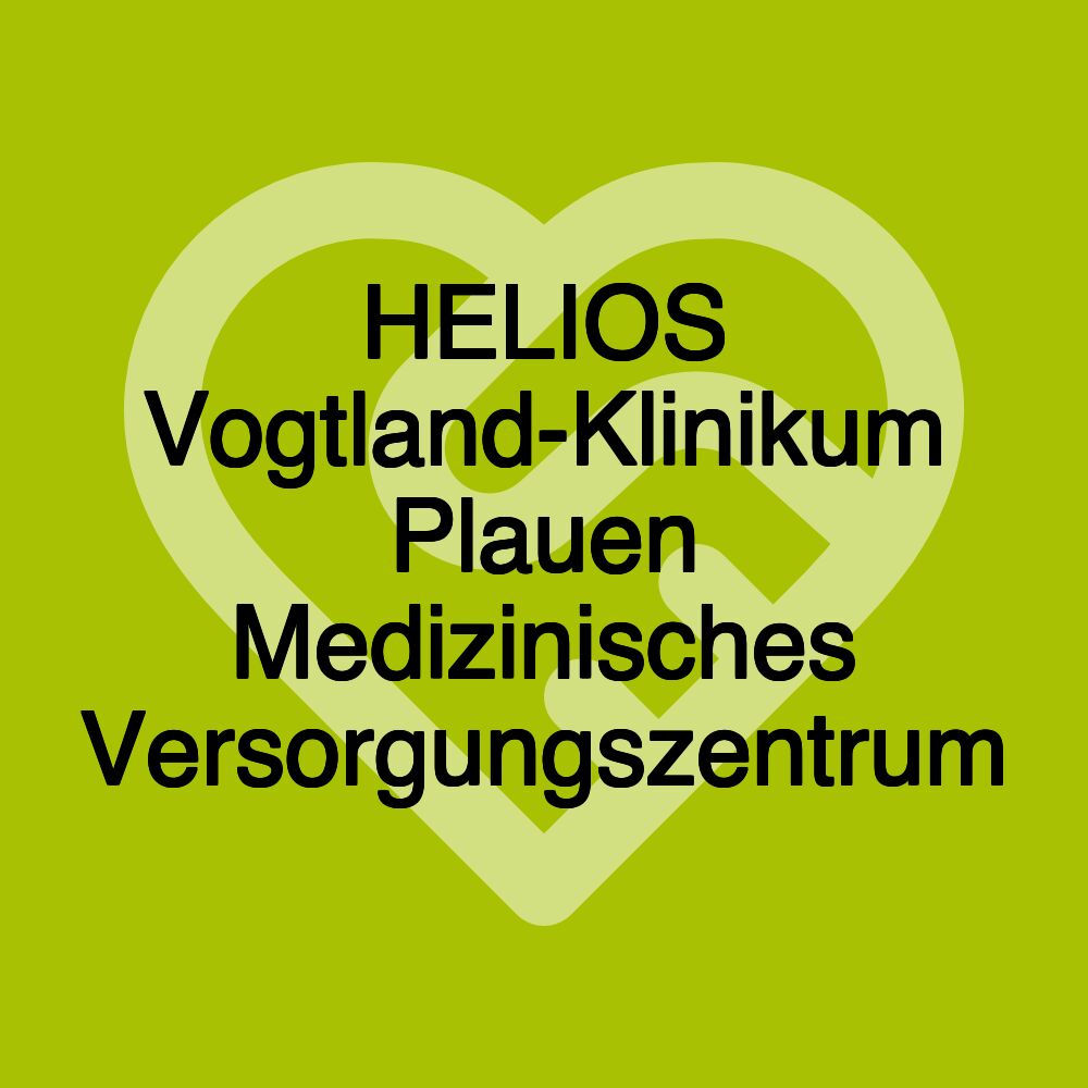 HELIOS Vogtland-Klinikum Plauen Medizinisches Versorgungszentrum