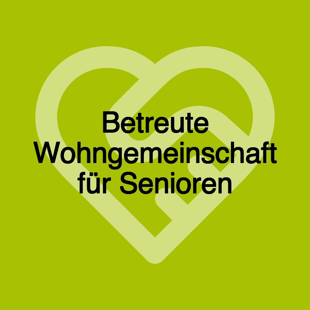 Betreute Wohngemeinschaft für Senioren