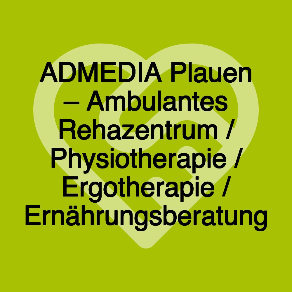 ADMEDIA Plauen – Ambulantes Rehazentrum / Physiotherapie / Ergotherapie / Ernährungsberatung