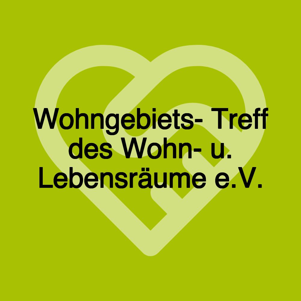 Wohngebiets- Treff des Wohn- u. Lebensräume e.V.