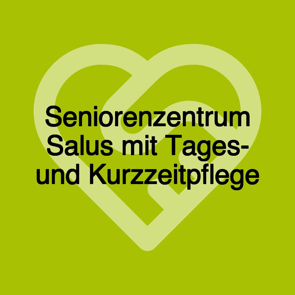 Seniorenzentrum Salus mit Tages- und Kurzzeitpflege