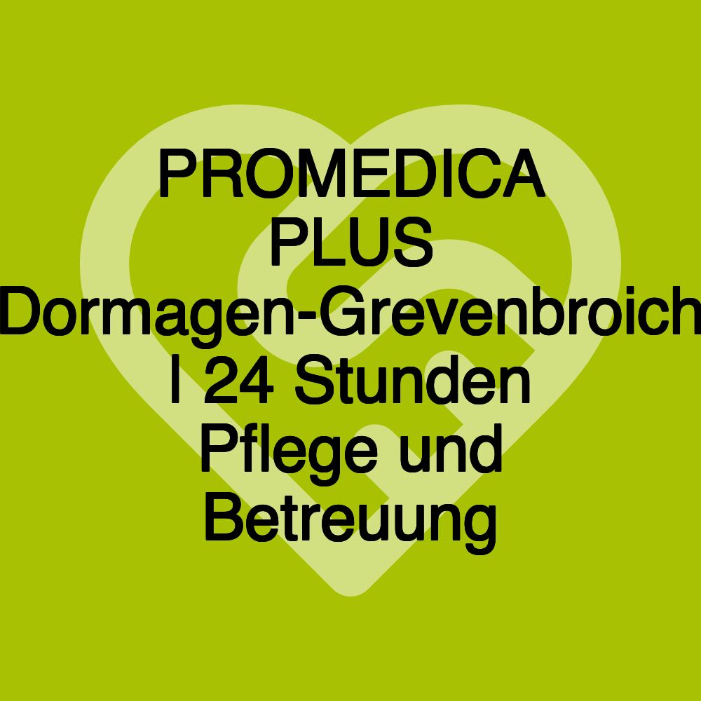 PROMEDICA PLUS Dormagen-Grevenbroich | 24 Stunden Pflege und Betreuung