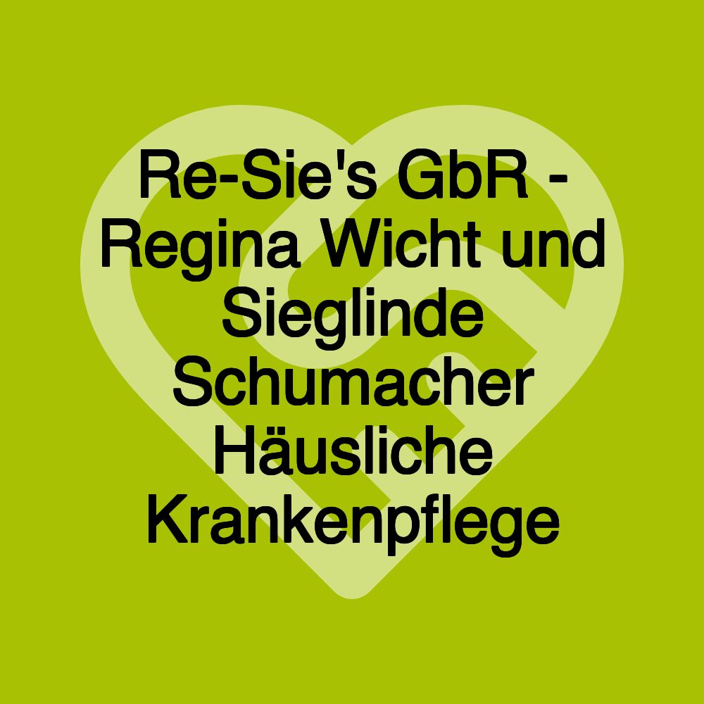 Re-Sie's GbR - Regina Wicht und Sieglinde Schumacher Häusliche Krankenpflege