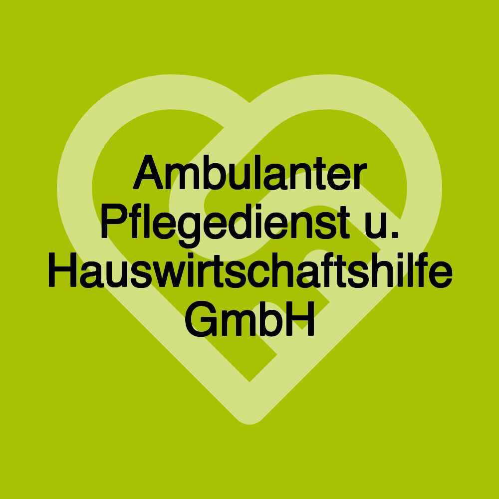 Ambulanter Pflegedienst u. Hauswirtschaftshilfe GmbH